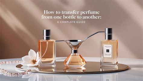 How to Transfer Perfume to Travel Bottle: A Comprehensive Guide